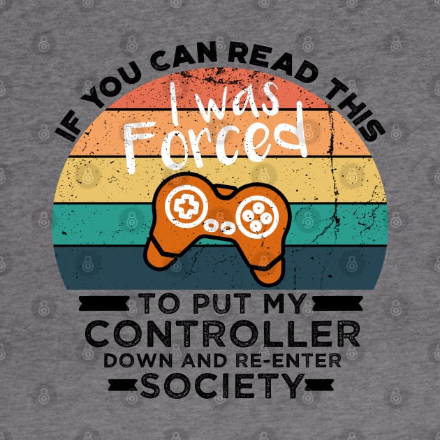 If You Can Read This I was Forced to Put My Controller Down and Re-Enter Society by VanTees